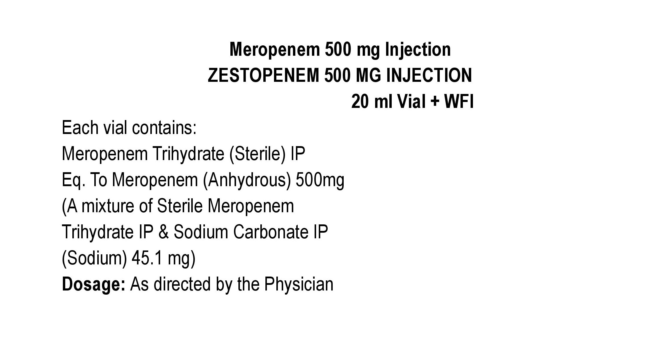 COMPOSITION:EACH VIAL CONTAINS:MEROPENEM TRIHYDRATE (STERILE) IPEQ. TO MEROPENEM ANHYDROUS 500 MG(A MIXTURE OF STERILE MEROPENEM TRIHYDRATE IP & SODIUM CARBONATE IP (SODIUM) 45.1 MG)
